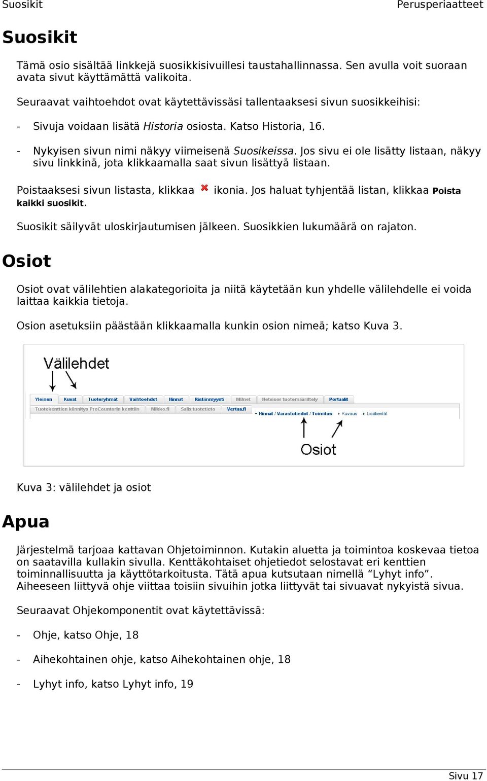 Jos sivu ei ole lisätty listaan, näkyy sivu linkkinä, jota klikkaamalla saat sivun lisättyä listaan. Poistaaksesi sivun listasta, klikkaa kaikki suosikit. ikonia.