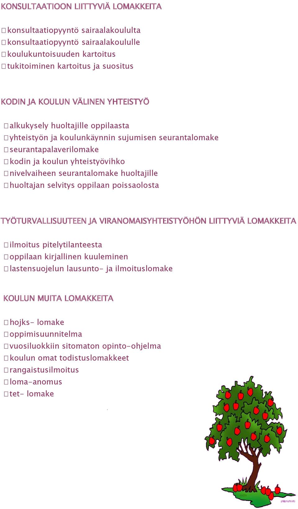 huoltajille huoltajan selvitys oppilaan poissaolosta TYÖTURVALLISUUTEEN JA VIRANOMAISYHTEISTYÖHÖN LIITTYVIÄ LOMAKKEITA ilmoitus pitelytilanteesta oppilaan kirjallinen kuuleminen