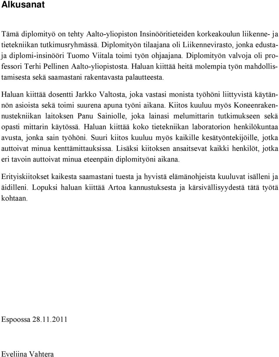 Haluan kiittää heitä molempia työn mahdollistamisesta sekä saamastani rakentavasta palautteesta.