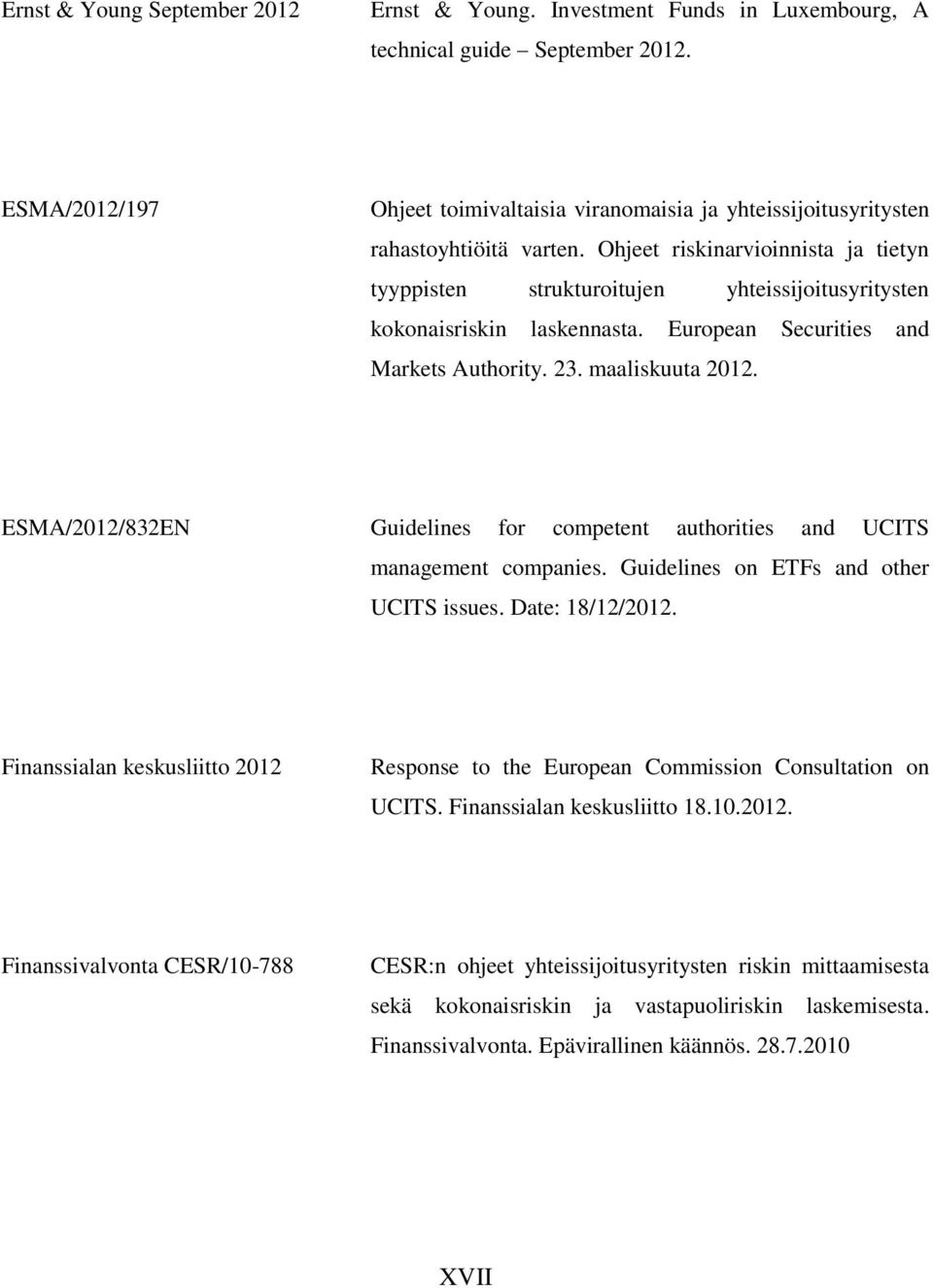 Ohjeet riskinarvioinnista ja tietyn tyyppisten strukturoitujen yhteissijoitusyritysten kokonaisriskin laskennasta. European Securities and Markets Authority. 23. maaliskuuta 2012.