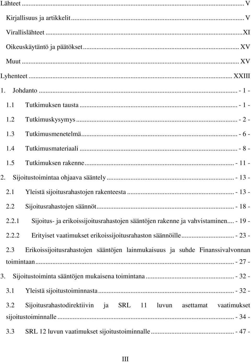 .. - 18-2.2.1 Sijoitus- ja erikoissijoitusrahastojen sääntöjen rakenne ja vahvistaminen... - 19-2.2.2 Erityiset vaatimukset erikoissijoitusrahaston säännöille... - 23-2.