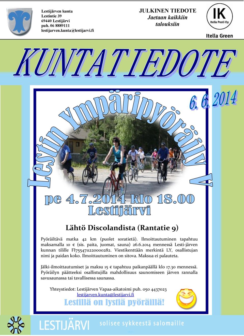 paita, juomat, sauna) 26.6.2014 mennessä Lesti-järven kunnan tilille FI7554711220000282. Viestikenttään merkintä LY, osallistujan nimi ja paidan koko. Ilmoittautuminen on sitova.