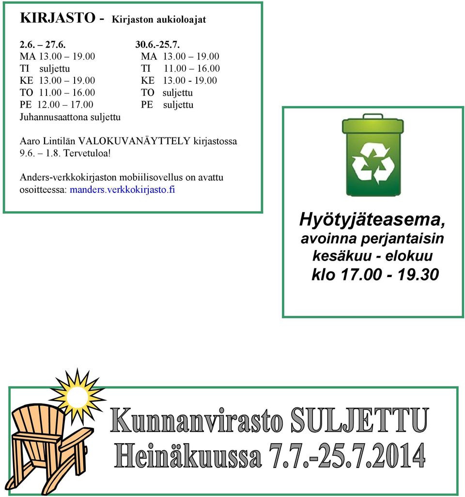 00 PE suljettu Juhannusaattona suljettu Aaro Lintilän VALOKUVANÄYTTELY kirjastossa 9.6. 1.8. Tervetuloa!