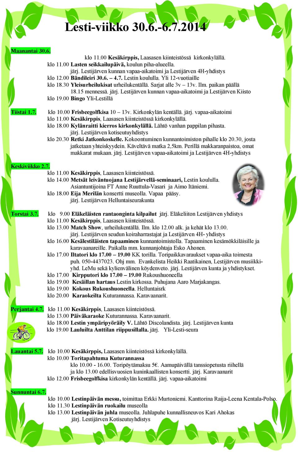 paikan päällä 18.15 mennessä. järj. Lestijärven kunnan vapaa-aikatoimi ja Lestijärven Kiisto klo 19.00 Bingo Yli-Lestillä Tiistai 1.7. klo 10.00 Frisbeegolfkisa 10 13v. Kirkonkylän kentällä. järj. vapaa-aikatoimi klo 11.