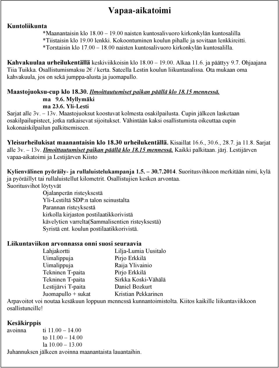 Osallistumismaksu 2 / kerta. Sateella Lestin koulun liikuntasalissa. Ota mukaan oma kahvakuula, jos on sekä jumppa-alusta ja juomapullo. Maastojuoksu-cup klo 18.30.