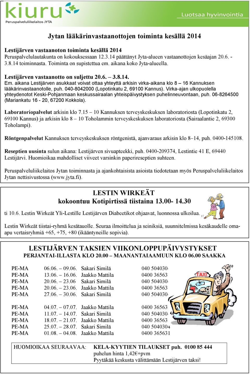aikana Lestijärven asukkaat voivat ottaa yhteyttä arkisin virka-aikana klo 8 16 Kannuksen lääkärinvastaanotolle, puh. 040-8042000 (Lopotinkatu 2, 69100 Kannus).