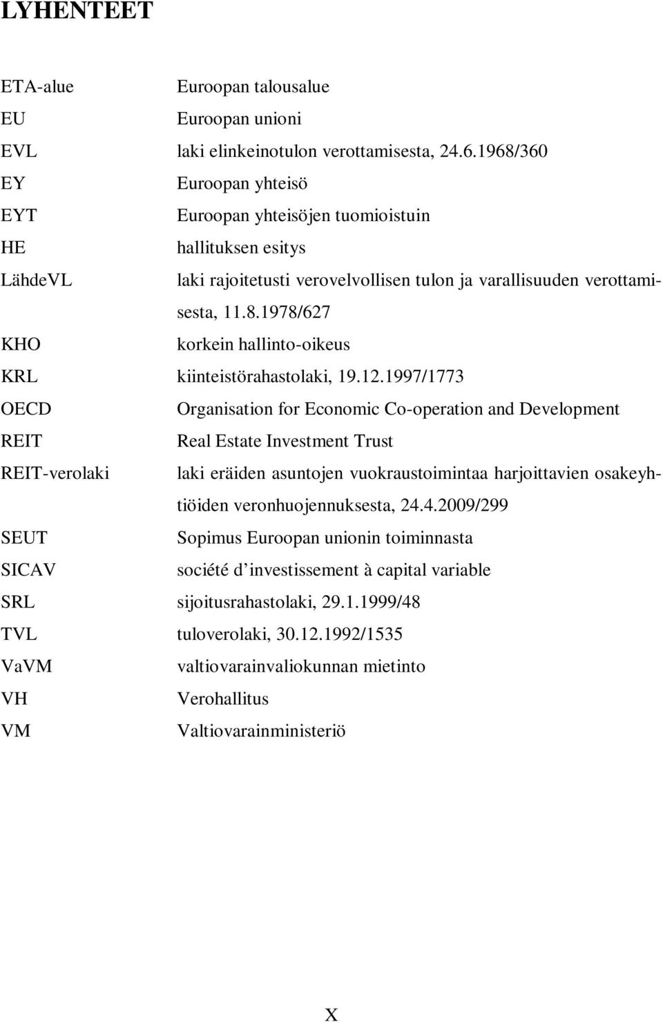 12.1997/1773 OECD Organisation for Economic Co-operation and Development REIT Real Estate Investment Trust REIT-verolaki laki eräiden asuntojen vuokraustoimintaa harjoittavien osakeyhtiöiden