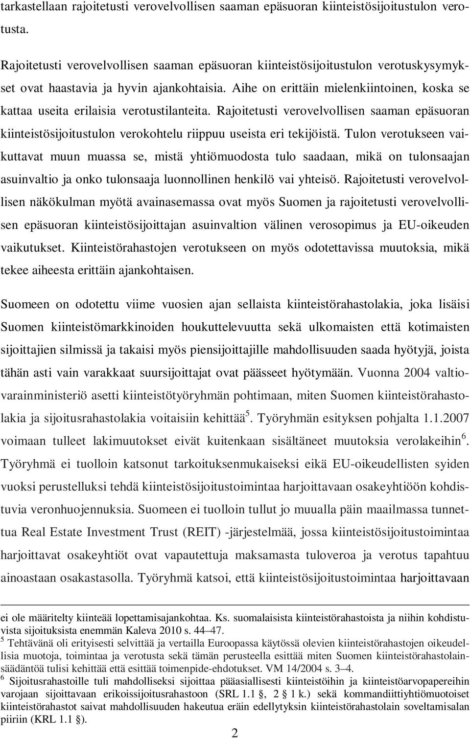 Aihe on erittäin mielenkiintoinen, koska se kattaa useita erilaisia verotustilanteita. Rajoitetusti verovelvollisen saaman epäsuoran kiinteistösijoitustulon verokohtelu riippuu useista eri tekijöistä.