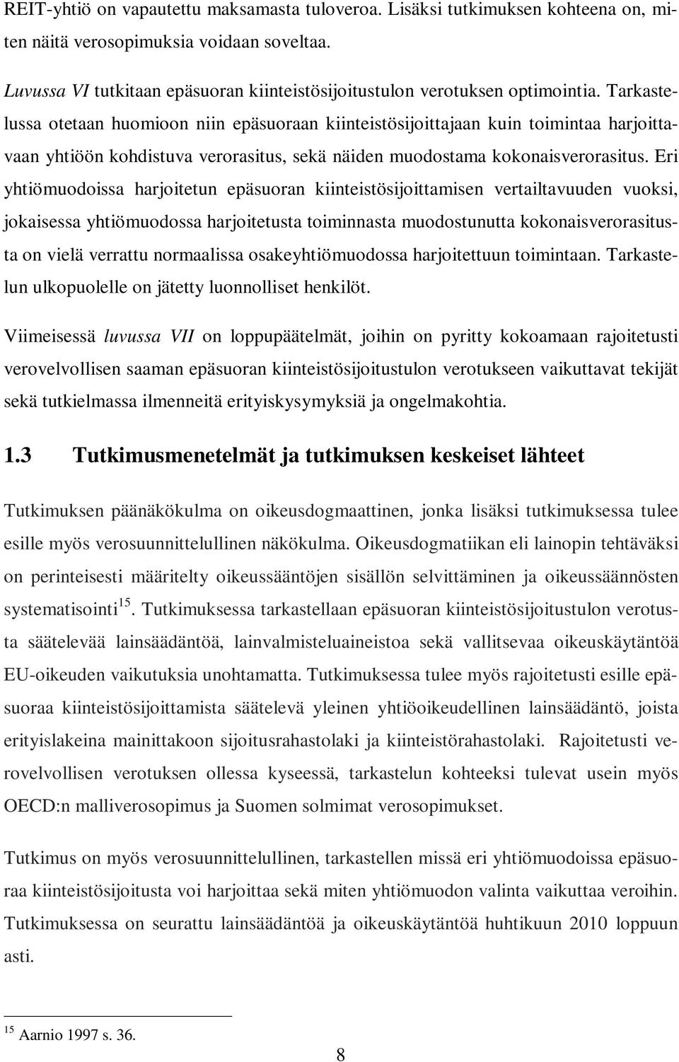 Tarkastelussa otetaan huomioon niin epäsuoraan kiinteistösijoittajaan kuin toimintaa harjoittavaan yhtiöön kohdistuva verorasitus, sekä näiden muodostama kokonaisverorasitus.