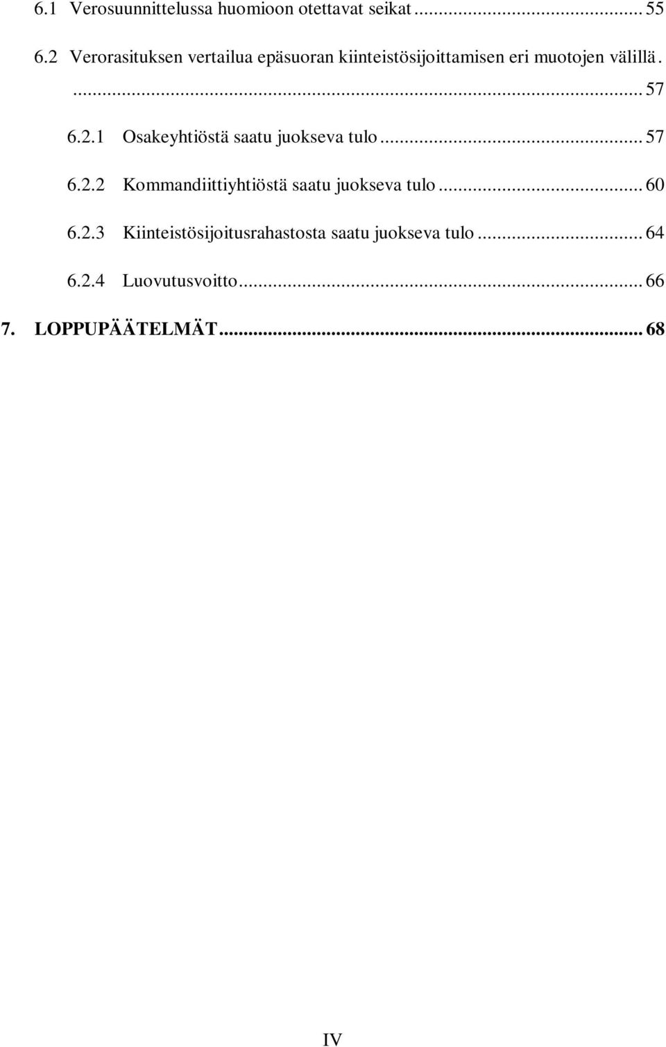 2.1 Osakeyhtiöstä saatu juokseva tulo... 57 6.2.2 Kommandiittiyhtiöstä saatu juokseva tulo.