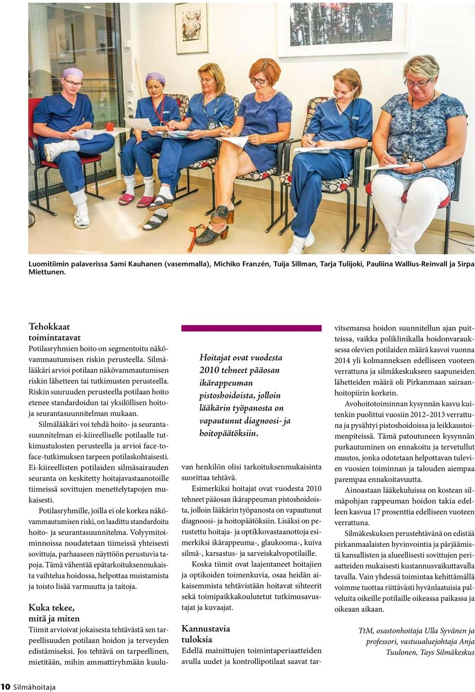 Riskin suuruuden perusteella potilaan hoito etenee standardoidun tai yksilöllisen hoitoja seurantasuunnitelman mukaan.