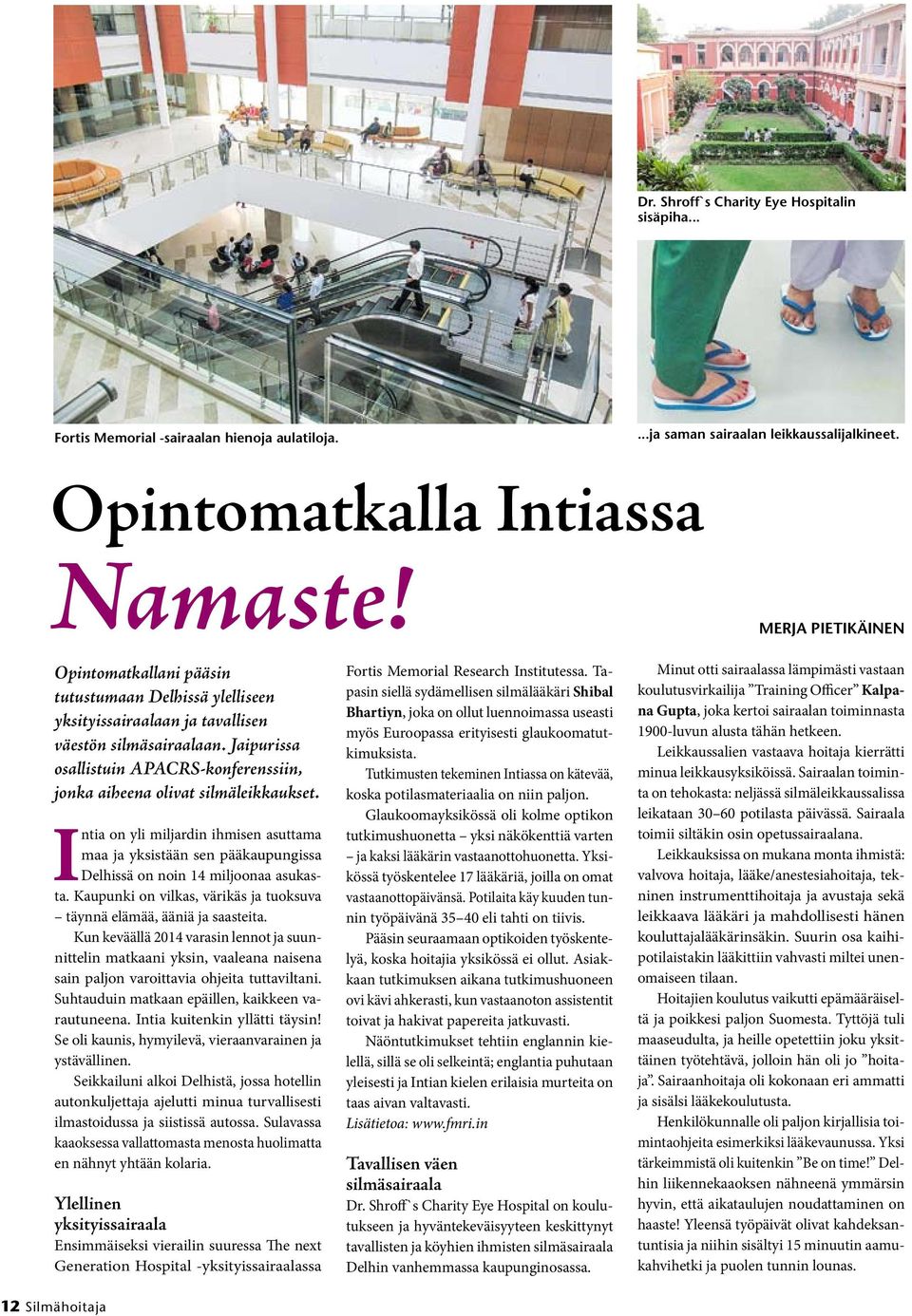 Jaipurissa osallistuin APACRS-konferenssiin, jonka aiheena olivat silmäleikkaukset. Intia on yli miljardin ihmisen asuttama maa ja yksistään sen pääkaupungissa Delhissä on noin 14 miljoonaa asukasta.