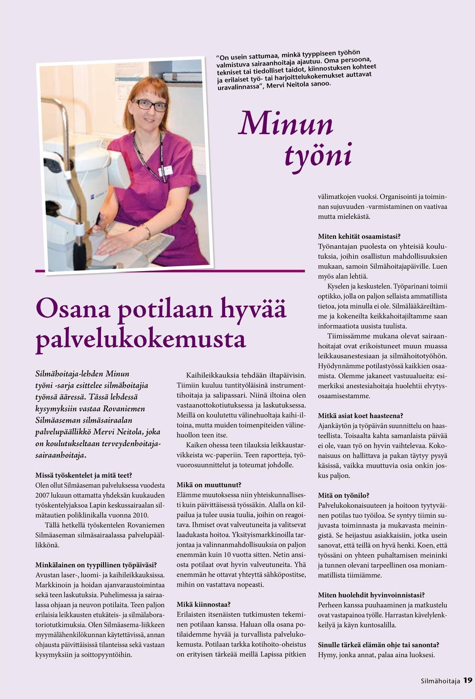 Organisointi ja toiminnan sujuvuuden -varmistaminen on vaativaa mutta mielekästä. Osana potilaan hyvää palvelukokemusta Silmähoitaja-lehden Minun työni -sarja esittelee silmähoitajia työnsä ääressä.