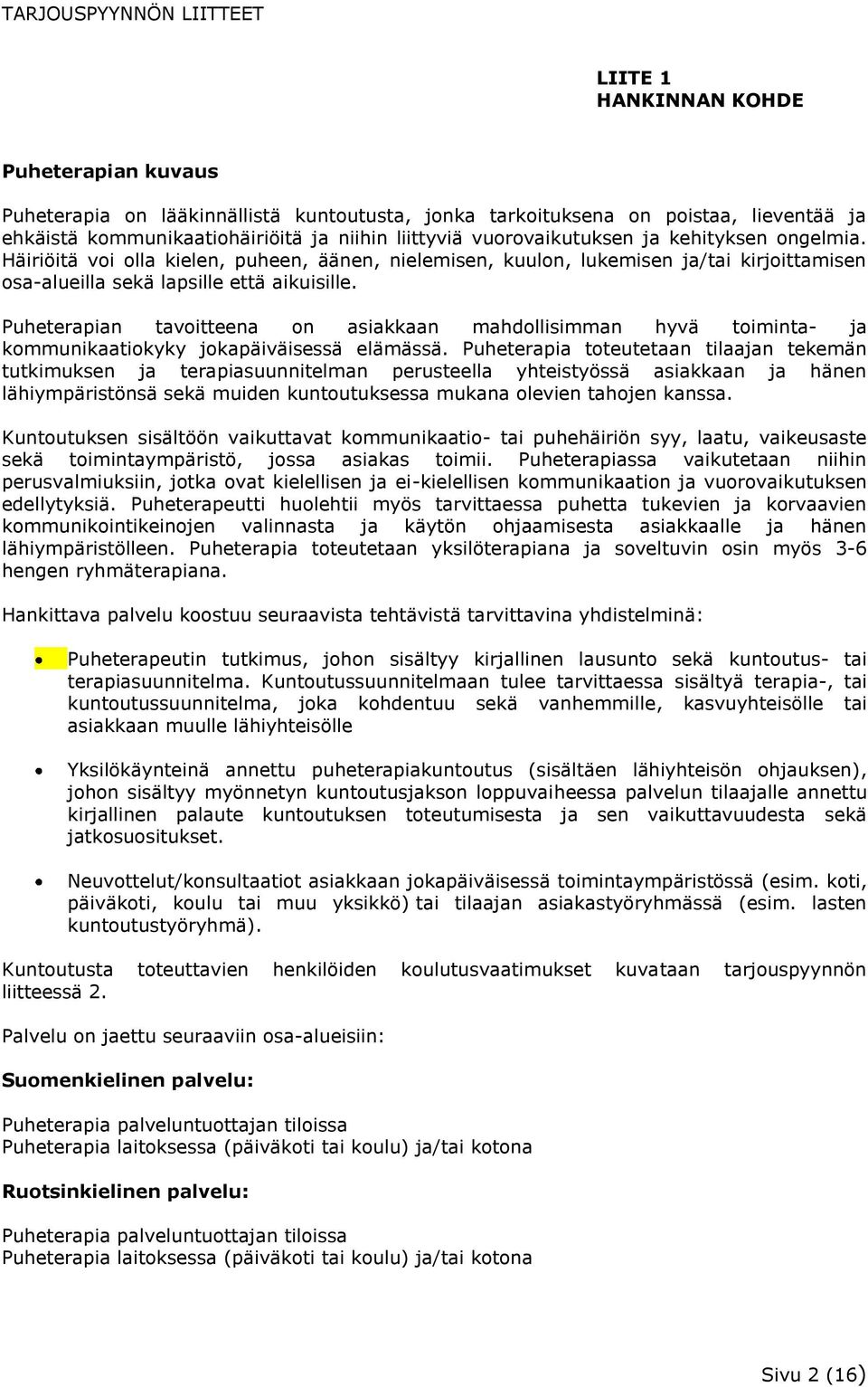 Puheterapian tavoitteena on asiakkaan mahdollisimman hyvä toiminta- ja kommunikaatiokyky jokapäiväisessä elämässä.