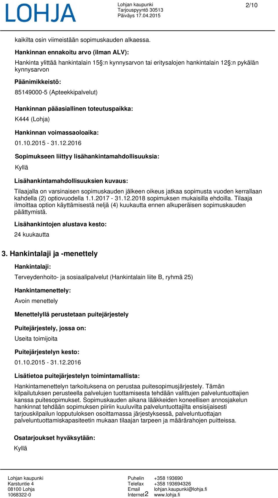 pääasiallinen toteutuspaikka: K444 (Lohja) Hankinnan voimassaoloaika: 01.10.2015-31.12.