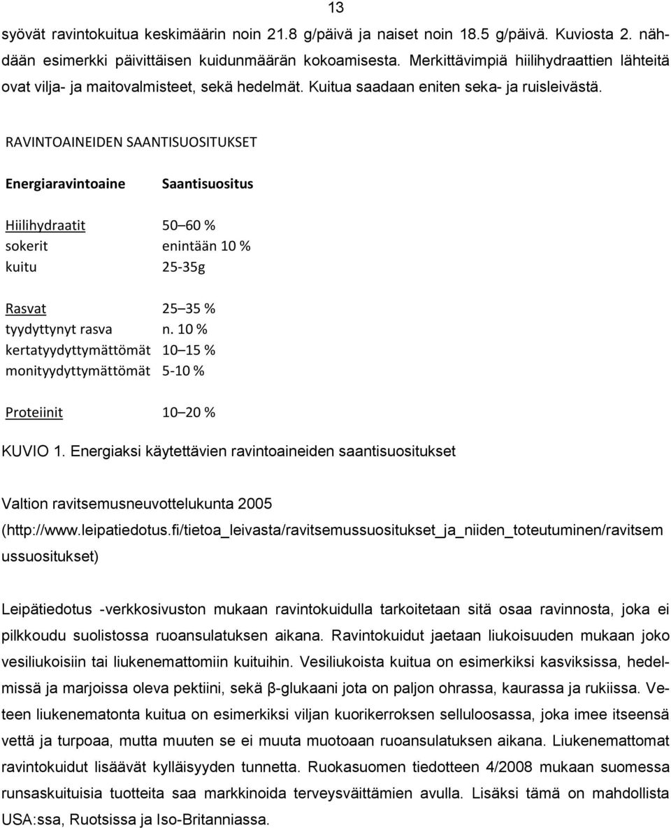 RAVINTOAINEIDEN SAANTISUOSITUKSET Energiaravintoaine Saantisuositus Hiilihydraatit 50 60 % sokerit enintään 10 % kuitu 25-35g Rasvat 25 35 % tyydyttynyt rasva n.