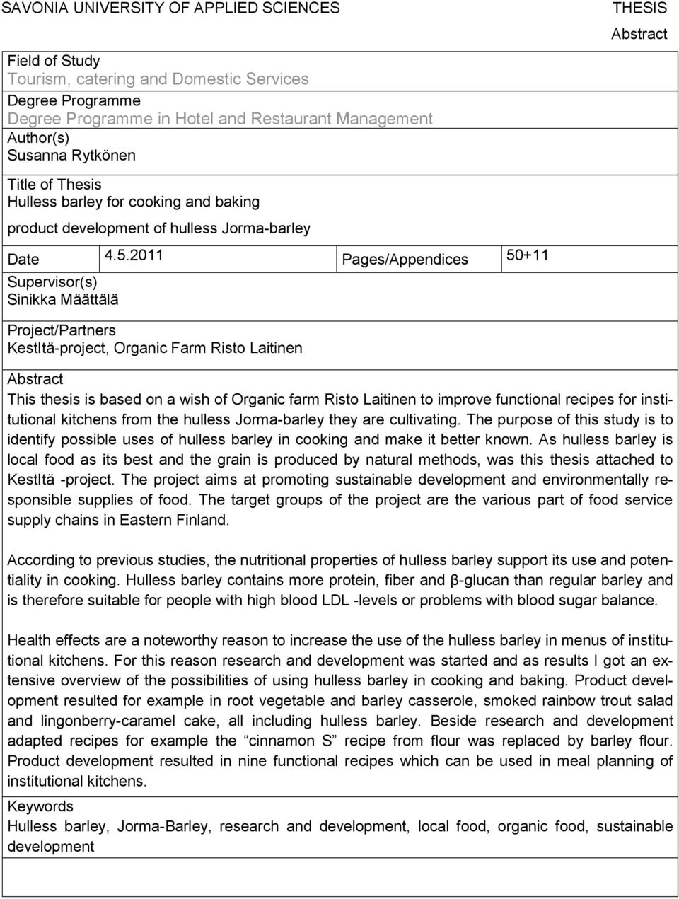 2011 Pages/Appendices 50+11 Supervisor(s) Sinikka Määttälä Project/Partners KestItä-project, Organic Farm Risto Laitinen Abstract This thesis is based on a wish of Organic farm Risto Laitinen to