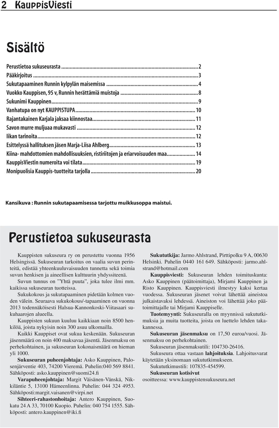 .. 13 Kiina- mahdottomien mahdollisuuksien, ristiriitojen ja eriarvoisuuden maa... 14 KauppisViestin numeroita voi tilata... 19 Monipuolisia Kauppis-tuotteita tarjolla.