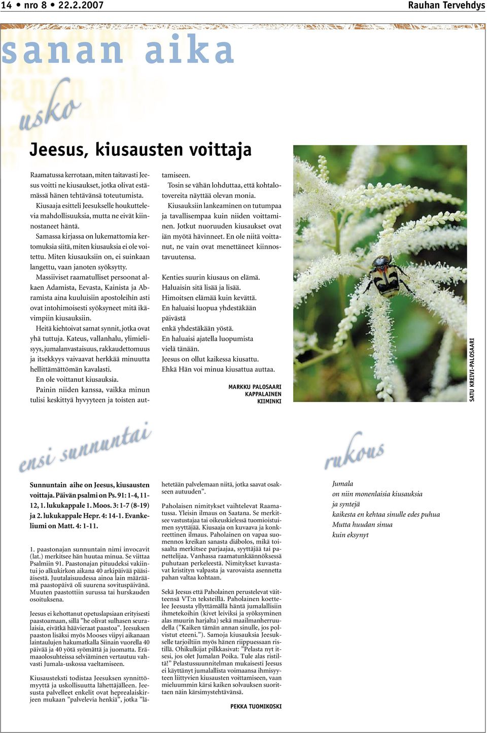 Miten kiusauksiin on, ei suinkaan langettu, vaan janoten syöksytty.