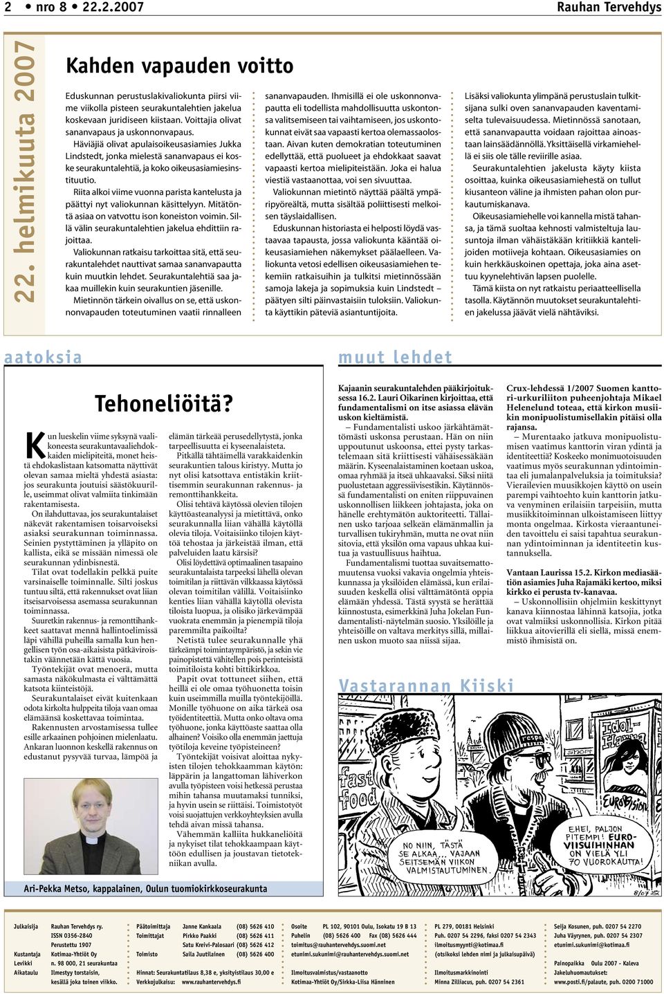 Riita alkoi viime vuonna parista kantelusta ja päättyi nyt valiokunnan käsittelyyn. Mitätöntä asiaa on vatvottu ison koneiston voimin. Sillä välin seurakuntalehtien jakelua ehdittiin rajoittaa.