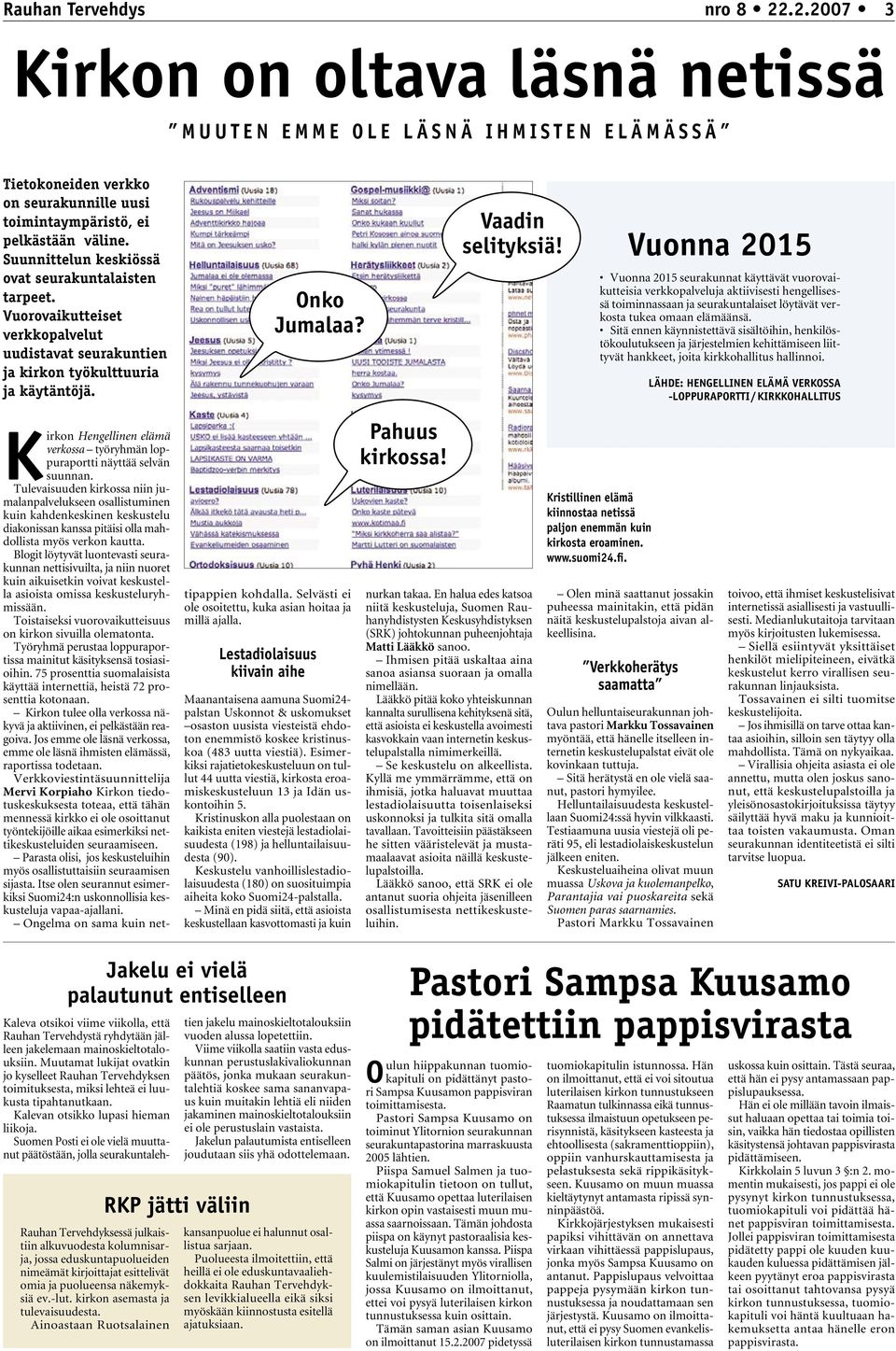 Suunnittelun keskiössä ovat seurakuntalaisten tarpeet. Vuorovaikutteiset verkkopalvelut uudistavat seurakuntien ja kirkon työkulttuuria ja käytäntöjä. Onko Jumalaa? Vaadin selityksiä!