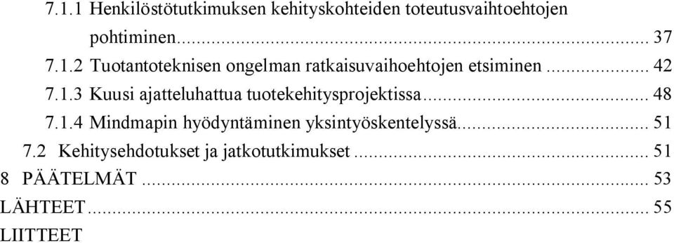 .. 51 7.2 Kehitysehdotukset ja jatkotutkimukset... 51 8 PÄÄTELMÄT... 53 LÄHTEET.