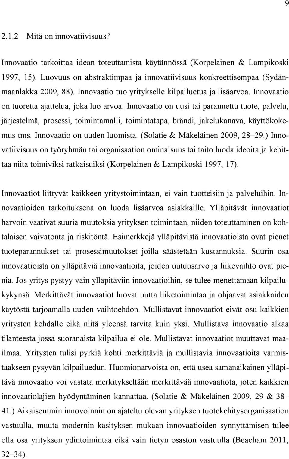 Innovaatio on uusi tai parannettu tuote, palvelu, järjestelmä, prosessi, toimintamalli, toimintatapa, brändi, jakelukanava, käyttökokemus tms. Innovaatio on uuden luomista.