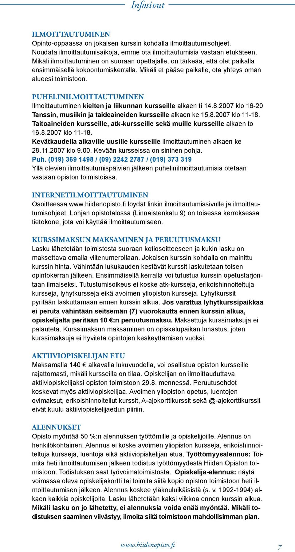 PUHELINILMOITTAUTUMINEN Ilmoittautuminen kielten ja liikunnan kursseille alkaen ti 14.8.2007 klo 16-20 Tanssin, musiikin ja taideaineiden kursseille alkaen ke 15.8.2007 klo 11-18.