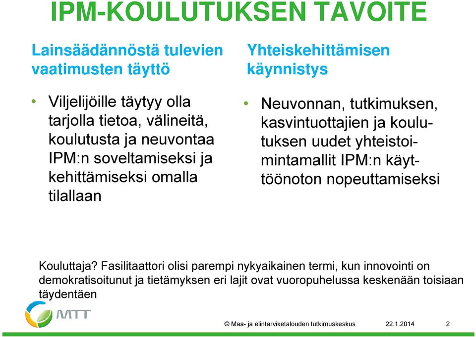 koulutuksen uudet yhteistoi- mintamallit IPM:n käyttöönoton nopeuttamiseksi Kouluttaja?