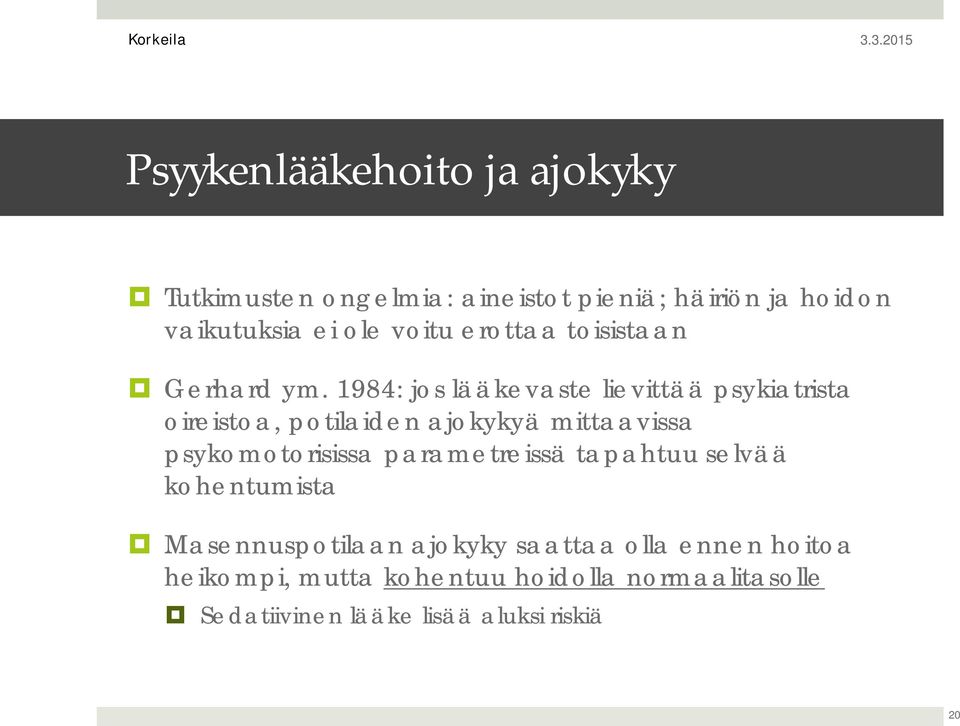 1984: jos lääkevaste lievittää psykiatrista oireistoa, potilaiden ajokykyä mittaavissa psykomotorisissa