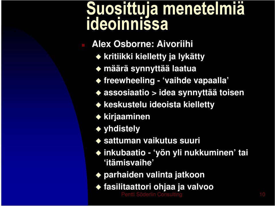 ideoista kielletty kirjaaminen yhdistely sattuman vaikutus suuri inkubaatio - yön yli nukkuminen