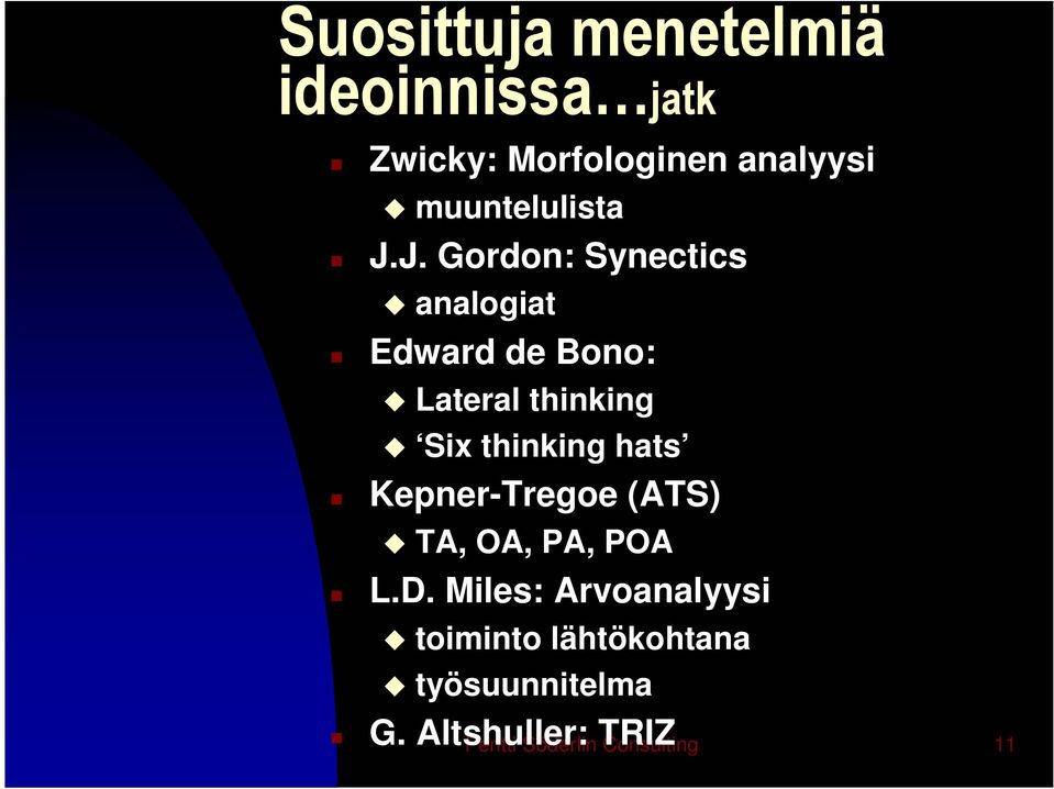 J. Gordon: Synectics analogiat Edward de Bono: Lateral thinking Six thinking