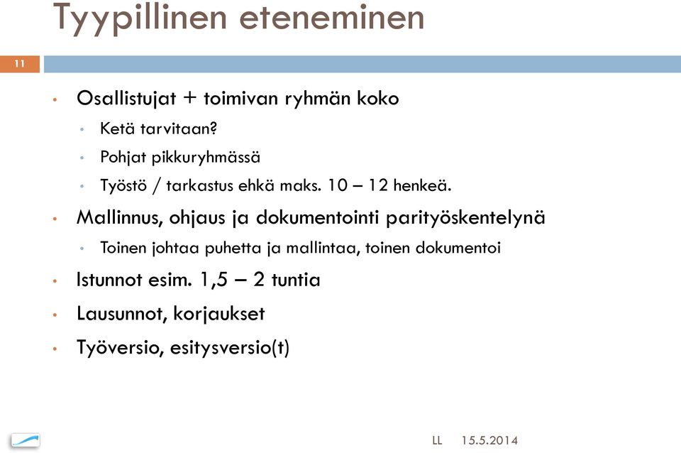 Mallinnus, ohjaus ja dokumentointi parityöskentelynä Toinen johtaa puhetta ja