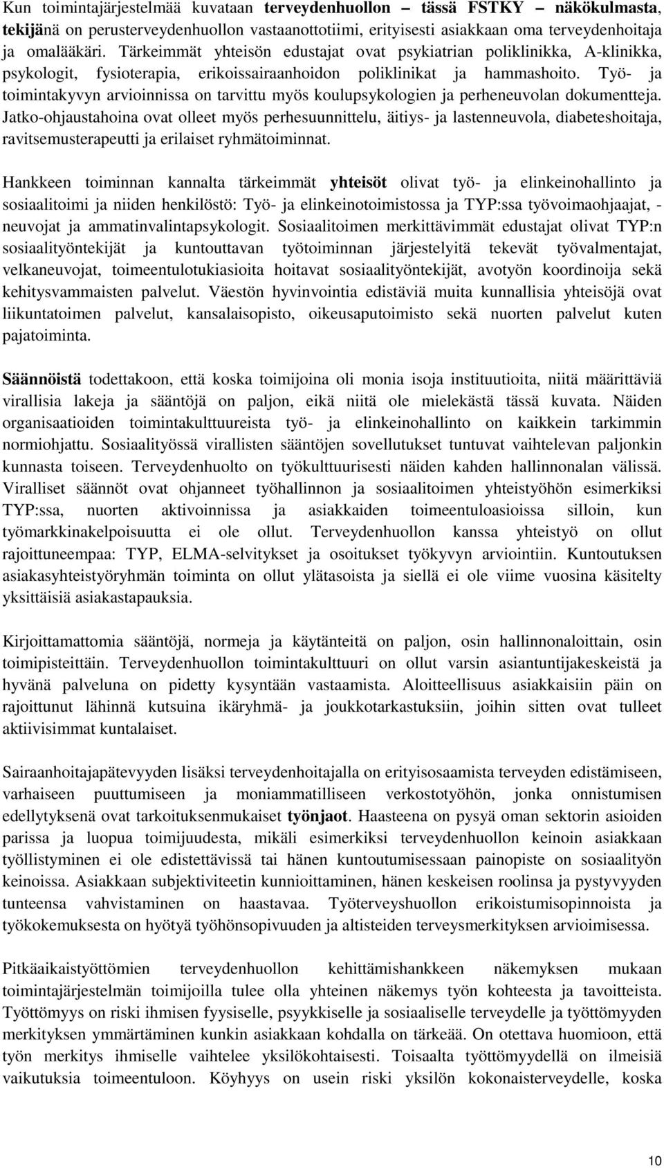 Työ- ja toimintakyvyn arvioinnissa on tarvittu myös koulupsykologien ja perheneuvolan dokumentteja.