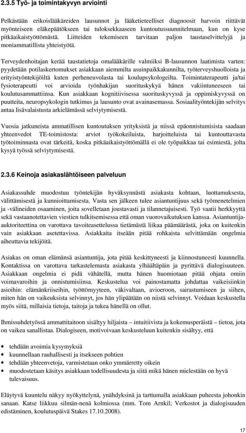 Terveydenhoitajan kerää taustatietoja omalääkärille valmiiksi B-lausunnon laatimista varten: pyydetään potilaskertomukset asiakkaan aiemmilta asuinpaikkakunnilta, työterveyshuolloista ja