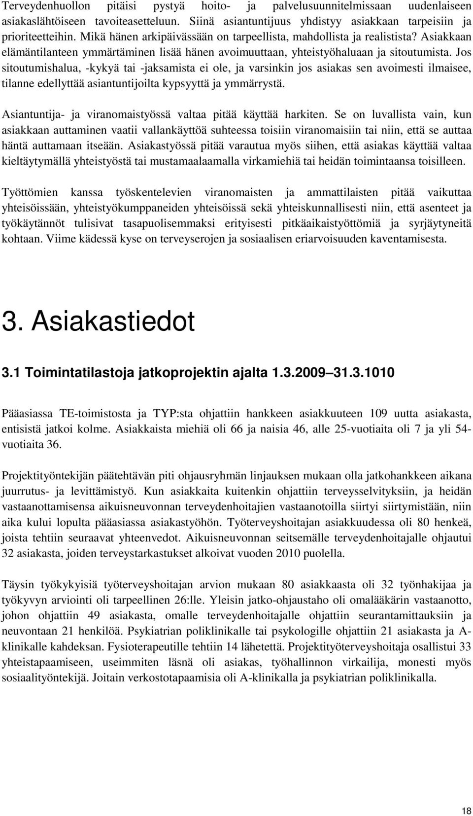 Jos sitoutumishalua, -kykyä tai -jaksamista ei ole, ja varsinkin jos asiakas sen avoimesti ilmaisee, tilanne edellyttää asiantuntijoilta kypsyyttä ja ymmärrystä.