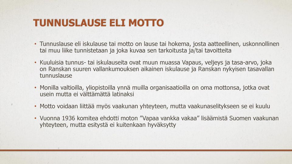 tasavallan tunnuslause Monilla valtioilla, yliopistoilla ynnä muilla organisaatioilla on oma mottonsa, jotka ovat usein mutta ei välttämättä latinaksi Motto voidaan liittää myös