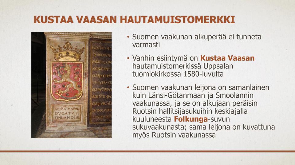 samanlainen kuin Länsi-Götanmaan ja Smoolannin vaakunassa, ja se on alkujaan peräisin Ruotsin