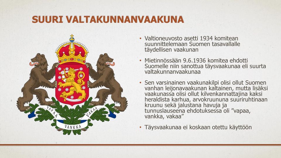 Suomen vanhan leijonavaakunan kaltainen, mutta lisäksi vaakunassa olisi ollut kilvenkannattajina kaksi heraldista karhua, arvokruununa