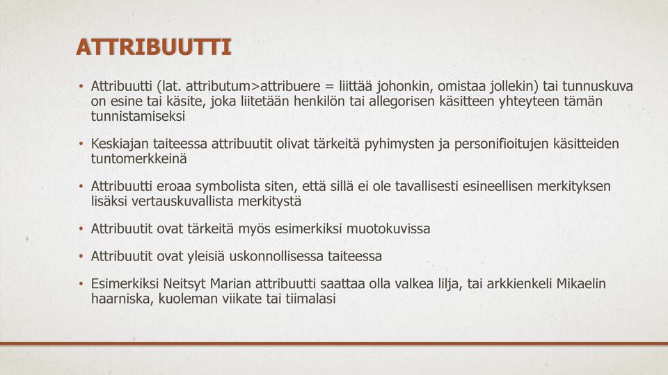 tunnistamiseksi Keskiajan taiteessa attribuutit olivat tärkeitä pyhimysten ja personifioitujen käsitteiden tuntomerkkeinä Attribuutti eroaa symbolista siten, että sillä