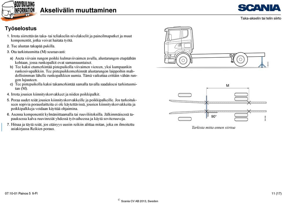 b) Tee kaksi etumerkintää pistepuikolla viivaimen viereen, yksi kumpaankin runkosivupalkkiin. Tee pistepuikkomerkinnät alustarungon laippoihin mahdollisimman lähelle runkopalkkien uumia.