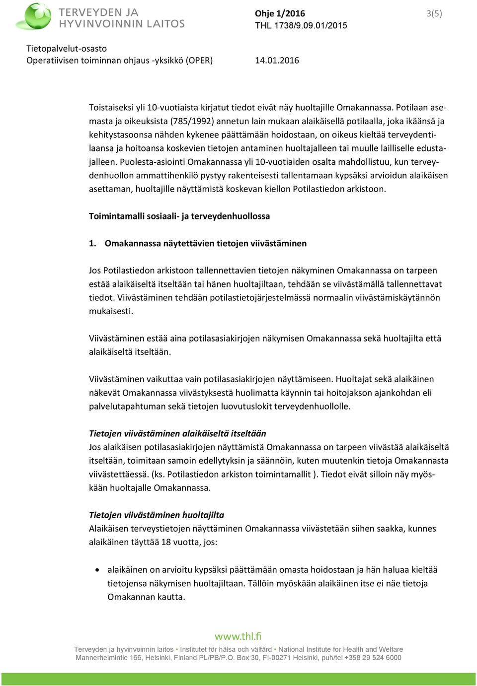 hoitoansa koskevien tietojen antaminen huoltajalleen tai muulle lailliselle edustajalleen.