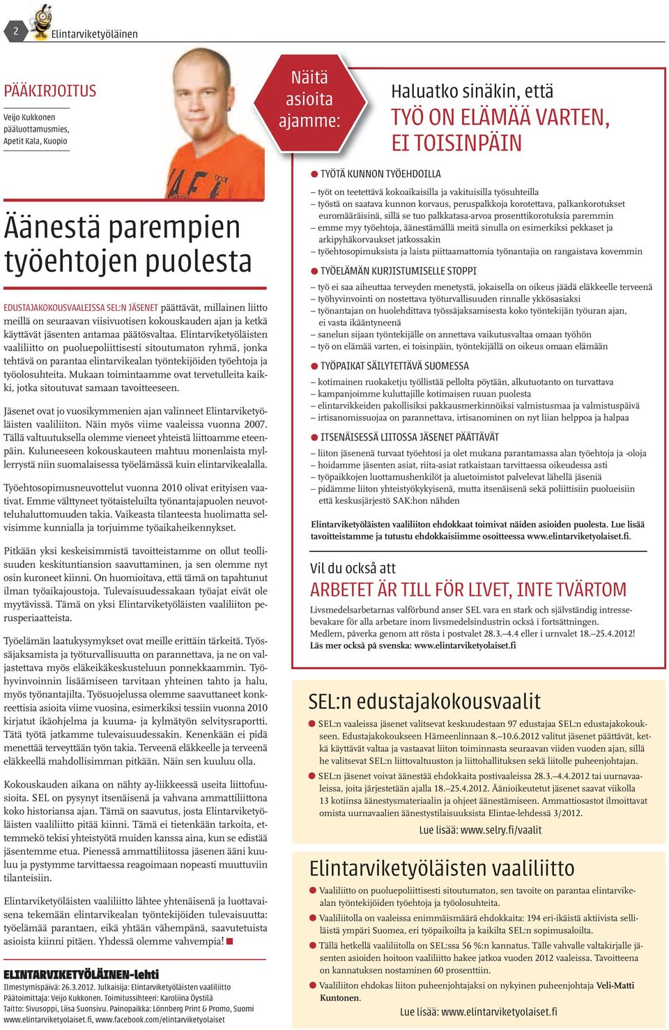 Elintarviketyöläisten vaaliliitto on puoluepoliittisesti sitoutumaton ryhmä, jonka tehtävä on parantaa elintarvikealan työntekijöiden työehtoja ja työolosuhteita.