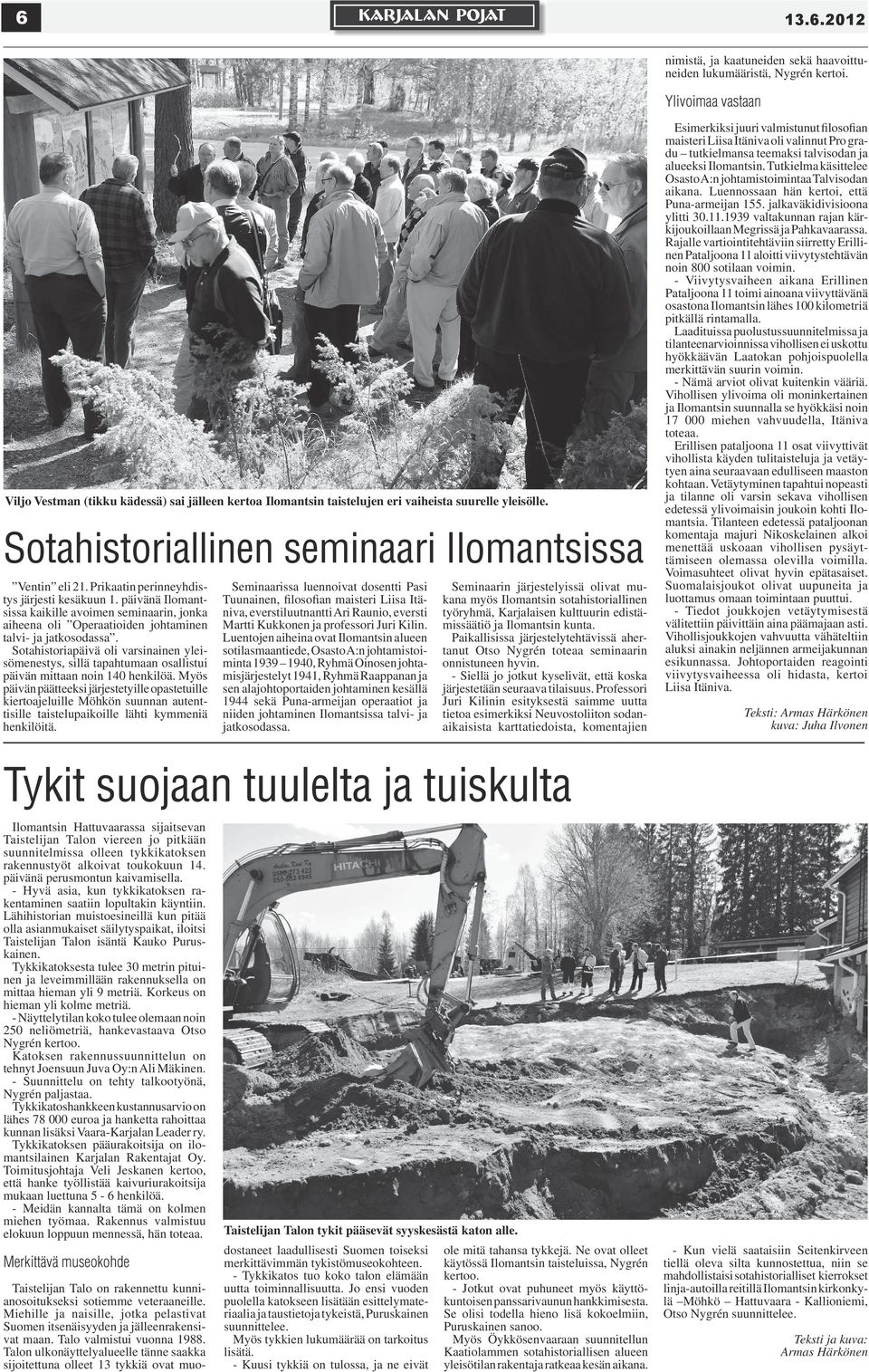 Ylivoimaa vastaan Viljo Vestman (tikku kädessä) sai jälleen kertoa Ilomantsin taistelujen eri vaiheista suurelle yleisölle. Sotahistoriallinen seminaari Ilomantsissa Ventin eli 21.