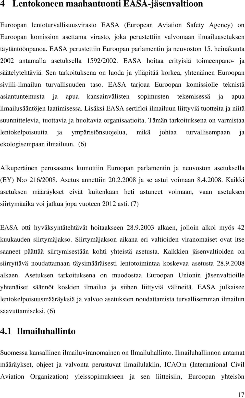 Sen tarkoituksena on luoda ja ylläpitää korkea, yhtenäinen Euroopan siviili-ilmailun turvallisuuden taso.