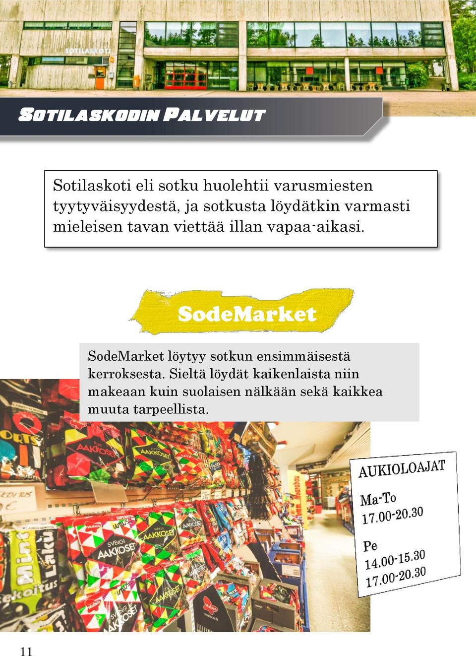 vapaa-aikasi. SodeMarket SodeMarket löytyy sotkun ensimmäisestä kerroksesta.