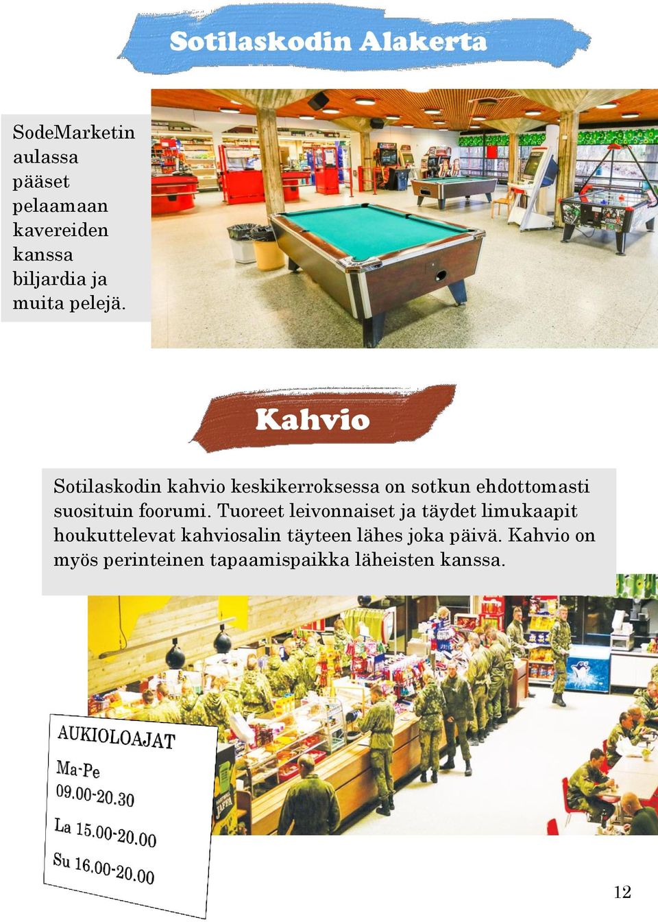 Kahvio Sotilaskodin kahvio keskikerroksessa on sotkun ehdottomasti suosituin foorumi.