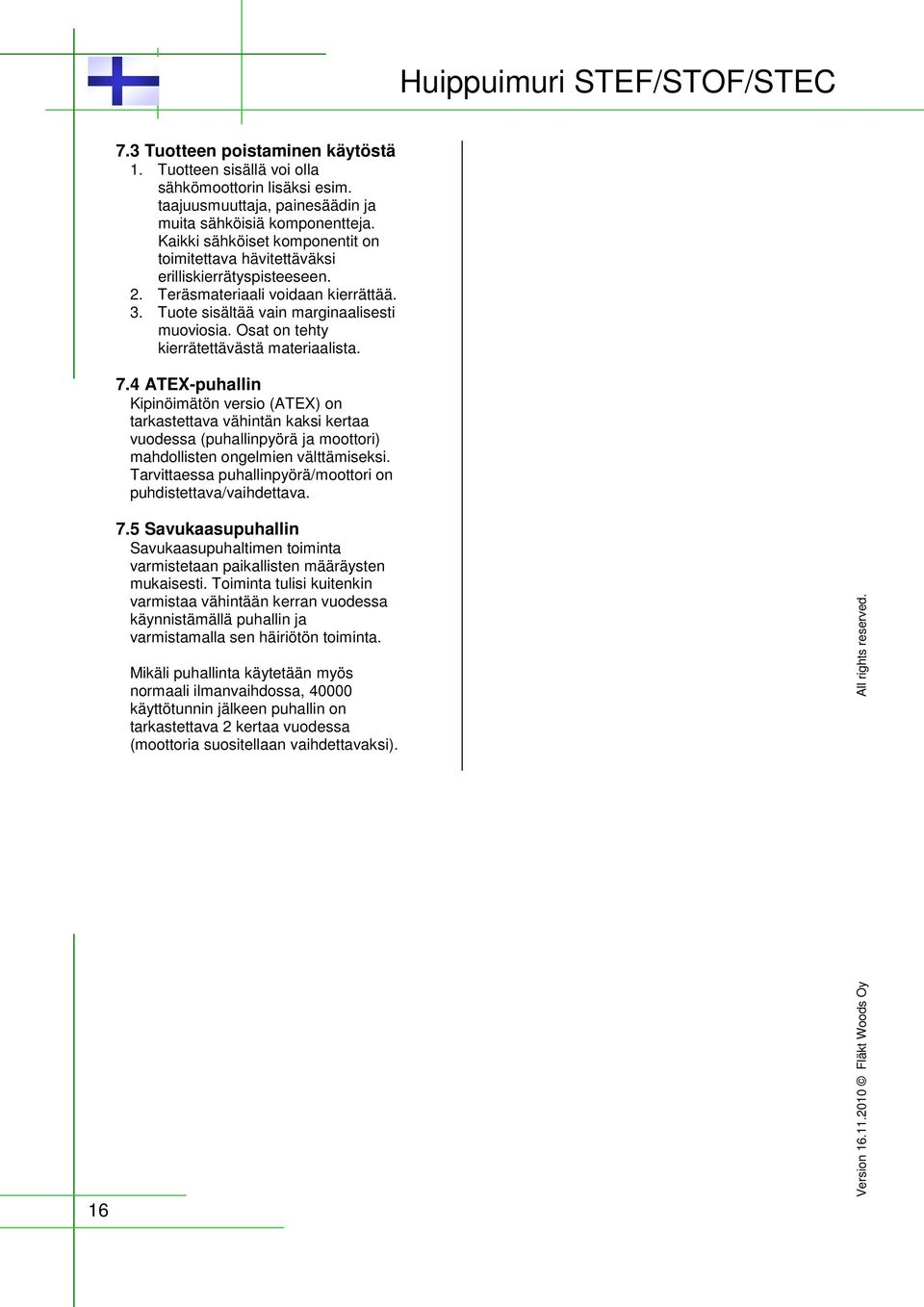 Osat on tehty kierrätettävästä materiaalista. 7.