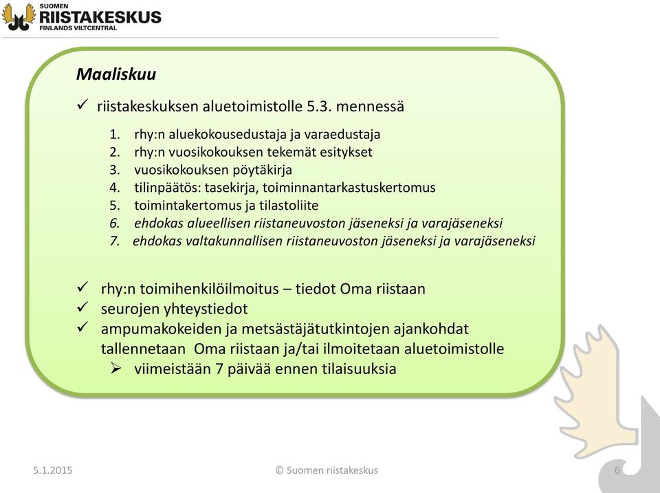 ehdokas alueellisen riistaneuvoston jäseneksi ja varajäseneksi 7.