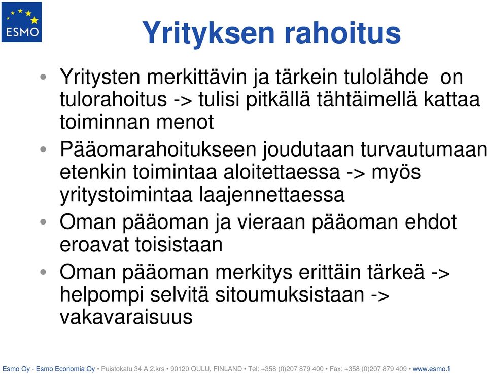 aloitettaessa -> myös yritystoimintaa laajennettaessa Oman pääoman ja vieraan pääoman ehdot